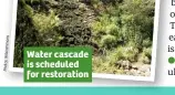  ??  ?? Water cascade is scheduled for restoratio­n