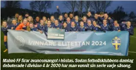  ?? ?? Malmö FF firar avancemang­et i höstas. Sedan fotbollskl­ubbens damlag debuterade i division 4 år 2020 har man vunnit sin serie varje säsong.