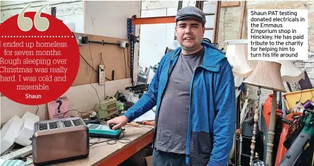  ?? ?? Shaun PAT testing donated electrical­s in the Emmaus Emporium shop in Hinckley. He has paid tribute to the charity for helping him to turn his life around