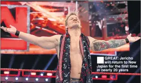  ??  ??    GREAT: Jericho will return to New Japan for the first time in nearly 20 years