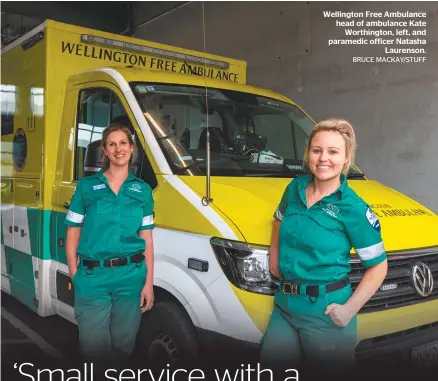  ?? BRUCE MACKAY/STUFF ?? Wellington Free Ambulance head of ambulance Kate Worthingto­n, left, and paramedic officer Natasha Laurenson.