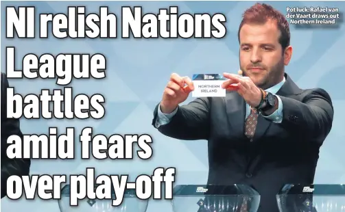  ??  ?? Pot luck: Rafael van der Vaart draws out
Northern Ireland