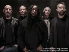  ??  ?? Sevendust: heading to these shores for a long-overdue visit