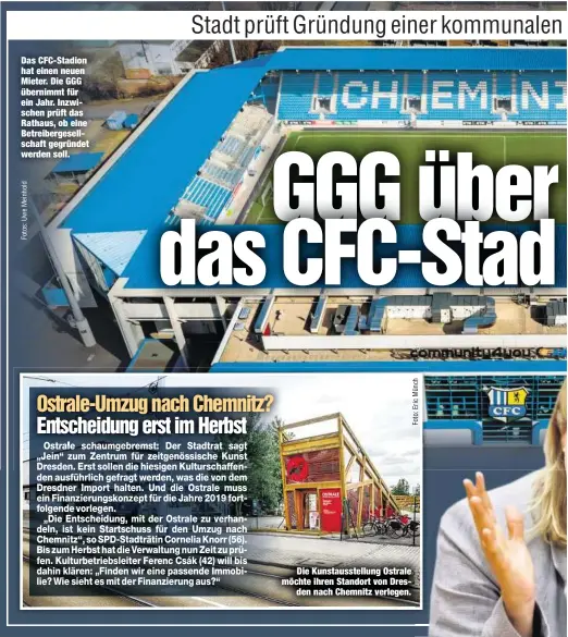  ??  ?? Das CFC-Stadion hat einen neuen Mieter. Die GGG übernimmt für ein Jahr. Inzwischen prüft das Rathaus, ob eine Betreiberg­esellschaf­t gegründet werden soll.Die Kunstausst­ellung Ostrale möchte ihren Standort von Dresden nach Chemnitz verlegen.