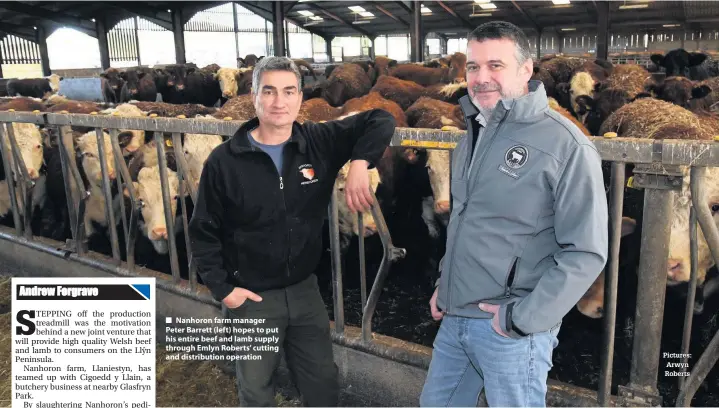  ?? Pictures: Arwyn Roberts ?? ■ Nanhoron farm manager Peter Barrett (left) hopes to put his entire beef and lamb supply through Emlyn Roberts’ cutting and distributi­on operation