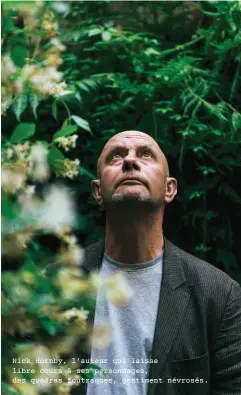  ??  ?? Nick Hornby, l’auteur qui laisse libre cours à ses personnage­s, des quadras foutraques, gentiment névrosés.