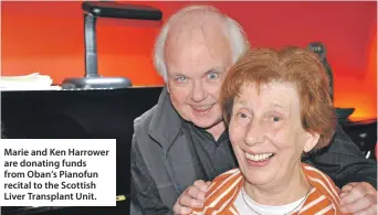  ??  ?? Marie and Ken Harrower are donating funds from Oban’s Pianofun recital to the Scottish Liver Transplant Unit.