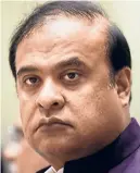  ?? ?? CHIEF MINISTER Himanta Biswa Sarma initiated the move demanding all Qawmi madrassas be registered with the government when he was Education Minister in the previous Sarbananda Sonowal Cabinet. It has now been enforced across Assam.