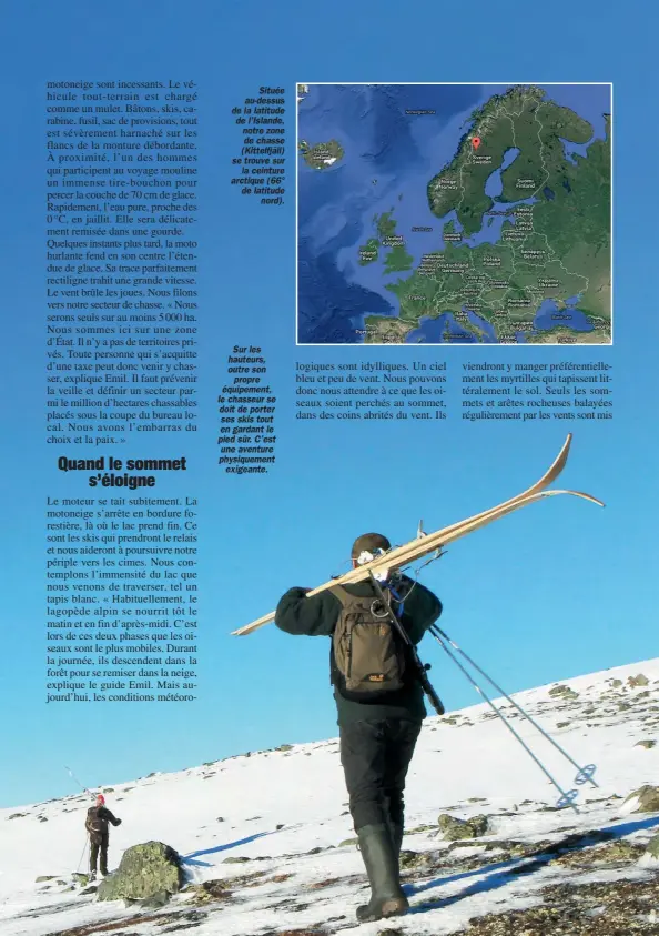  ??  ?? Sur les hauteurs, outre son propre équipement, le chasseur se doit de porter ses skis tout en gardant le pied sûr. C’est une aventure physiqueme­nt exigeante.