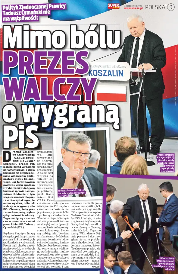  ?? ?? Tadeusz Cymański (67 l.) docenia wielką aktywność szefa PIS
Prezes Jarosław
Kilka lat prezes prze operację k i musiał porusz o k