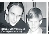  ??  ?? ROYAL VISIT Harry at Centrepoin­t as a boy