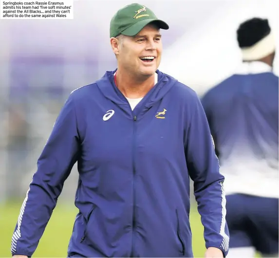  ??  ?? Springboks coach Rassie Erasmus admits his team had ‘five soft minutes’ against the All Blacks... and they can’t afford to do the same against Wales