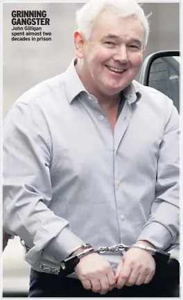  ??  ?? GRINNING GANGSTER John Gilligan spent almost two decades in prison