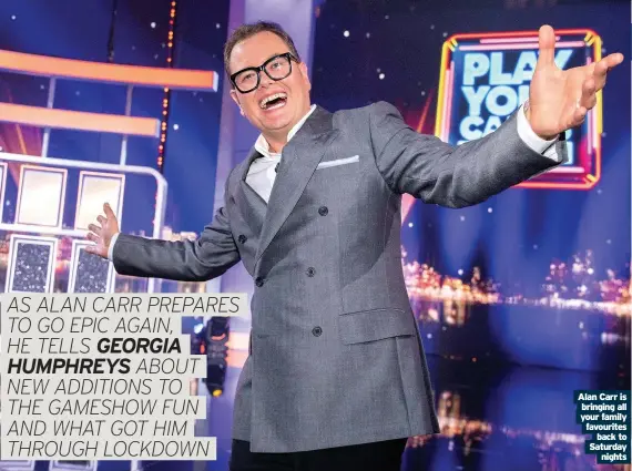  ??  ?? Alan Carr is bringing all your family favourites back to Saturday
nights