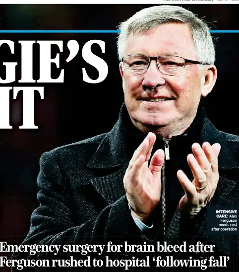  ??  ?? INTENSIVE CARE: Alex Ferguson needs rest after operation