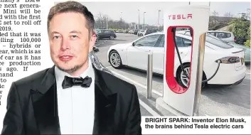  ??  ?? BRIGHT SPARK: Inventor Elon Musk, the brains behind Tesla electric cars