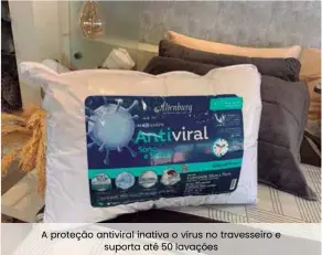  ??  ?? A proteção antiviral inativa o vírus no travesseir­o e suporta até 50 lavações