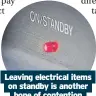  ?? ?? Leaving electrical items on standby is another
bone of contention