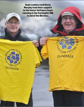  ??  ?? Seán Lawless and Gerry Murphy lend their support to the Intact Software team running in the Carlingfor 10K in aid of the Birches.