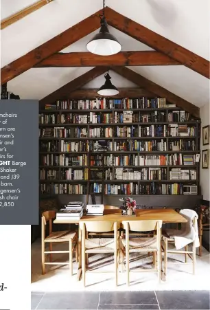  ??  ?? LEFT The armchairs in the library of Christen’s barn are Børge Mogensen’s Spanish chair and Hans Wegner’s GE 290 chairs for Getama. RIGHT Børge Mogensen’s Shaker dining table and J39 chairs in the barn.BELOW Mogensen’s iconic Spanish chair costs from £2,850 at Pamono.