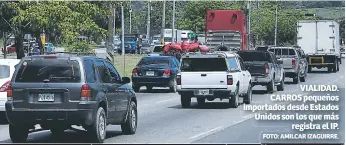  ?? FOTO: AMILCAR IZAGUIRRE. ?? VIALIDAD. CARROS pequeños importados desde Estados Unidos son los que más registra el IP.