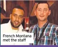  ??  ?? French Montana met the staff