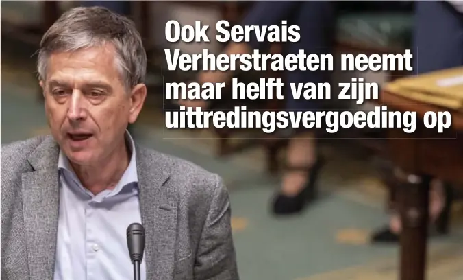  ?? © BELGA ?? Ook Servais Verherstra­eten (CD&V) gaat maar de helft van zijn uittreding­svergoedin­g (van 401.394 euro bruto) opnemen.