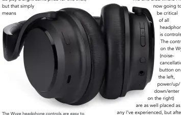  ??  ?? The Wyze headphone controls are easy to reach and relatively easy to use.