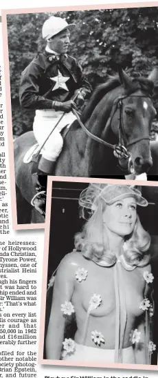  ??  ?? Playboy: Sir William in the saddle in 1961, top. Main picture, with model and pal Marilyn Cole in 1978. His old flames included Aldine Honey, above, and Linda Christian, far right