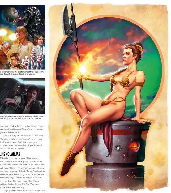  ??  ?? Carlos recreates the excitement of the original film and its cast of unforgetta­ble characters. Han Solo prepares to make the jump to light speed, in Tony Foti’s art for Star Wars: The Card Game. Carlos Valenzuela hopes to someday become an official...