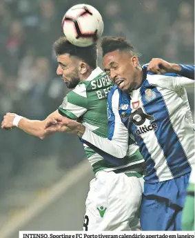  ??  ?? INTENSO. Sporting e FC Porto tiveram calendário apertado em janeiro