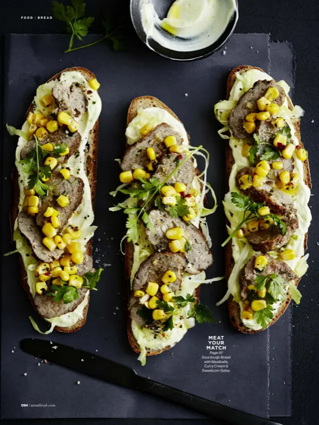  ?? ?? MEAT YOUR MATCH
Page 97 Sourdough Bread with Meatballs, Curry Cream & Sweetcorn Salsa.