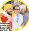  ??  ?? Dharmendra (centre) with Sunny (right) and Bobby Deol