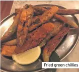  ??  ?? Fried green chillies