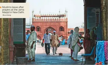  ?? Bloomberg ?? Muslims leave after prayers at the Jama Masjid in New Delhi.