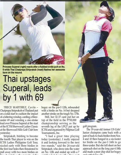  ??  ?? Princess Superal (right) reacts after a flubbed birdie putt on No. 9 while Thai Chatprapa Siriprakob (inset) flashes her awesome form on the mound.