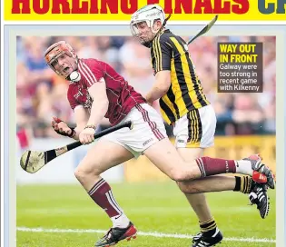  ??  ?? WAY OUT IN FRONT Galway were too strong in recent game with Kilkenny
