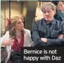  ??  ?? Bernice is not happy with Daz