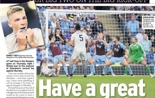  ??  ?? FAMILY TIES Ferguson now has Rangers in his sights after Burnley OVERJOYED Ferguson was delighted with his goal at Burnley – as was his uncle