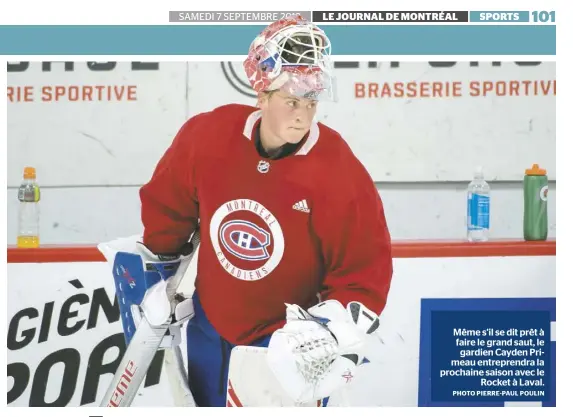  ?? PHOTO PIERRE-PAUL POULIN ?? Même s’il se dit prêt à faire le grand saut, le gardien Cayden Primeau entreprend­ra la prochaine saison avec le Rocket à Laval.