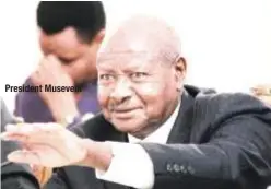  ??  ?? President Museveni