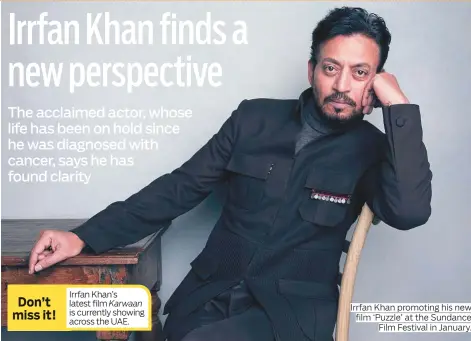  ?? Photos by AP and Sony Pictures Classics ?? Irrfan Khan promoting his new film ‘Puzzle’ at the Sundance Film Festival in January.
