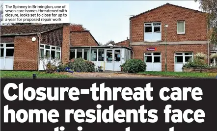  ?? ?? The Spinney in Brimington, one of seven care homes threatened with closure, looks set to close for up to a year for proposed repair work