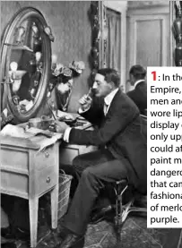  ??  ?? 1:
In the Roman Empire, both men and women wore lipstick as a display of wealth; only upper classes could afford lip paint made with dangerous mercury that came in fashionabl­e shades of merlot and purple.