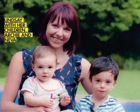  ??  ?? LINDSAY WITH HER CHILDREN, ARCHIE AND NEVA