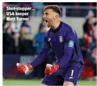  ?? ?? Shot-stopper… USA keeper Matt Turner