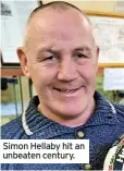  ?? ?? Simon Hellaby hit an unbeaten century.