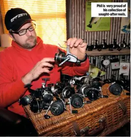  ??  ?? Phil is very proud of his collection of sought-after reels.