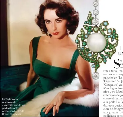  ??  ?? Liz Taylor con un vestido verde esmeralda, una de sus piedras favoritas. Arriba, pendientes de Chanel alta joyería.