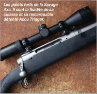  ??  ?? Les points forts de la Savage Axis II sont la fluidité de sa culasse et sa remarquabl­e détente Accu Trigger.